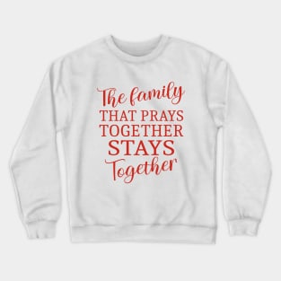 The family that prays together stays together, Family reunion Crewneck Sweatshirt